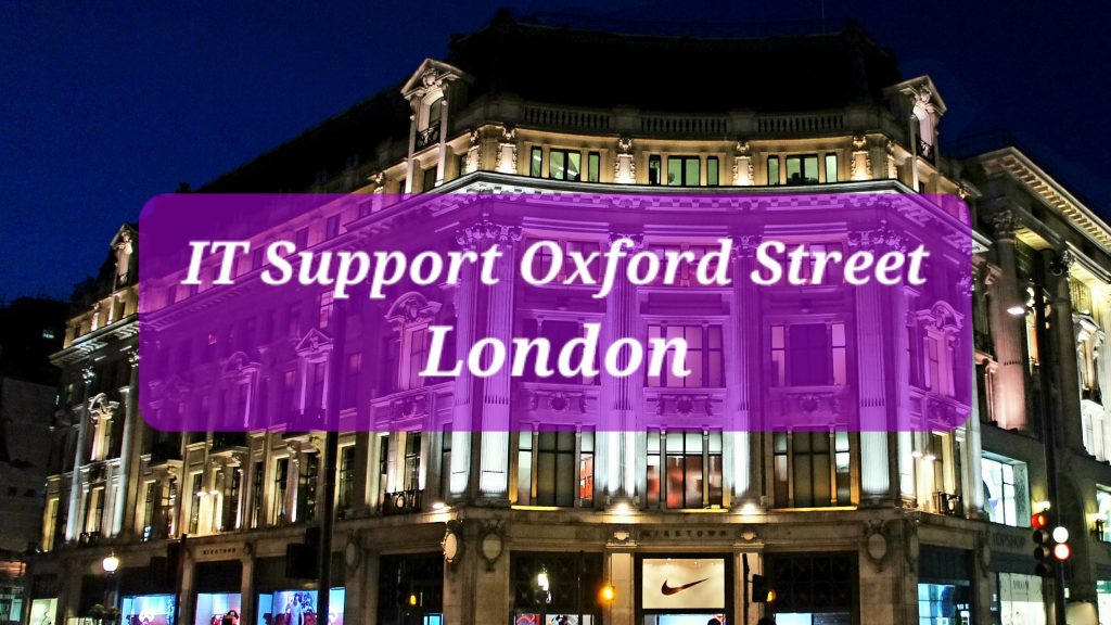 IT Support in Oxford Street London